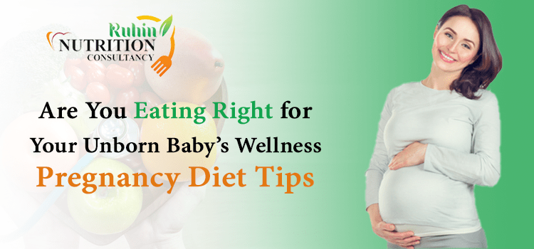 Are You Eating Right for Your Unborn Baby's Wellness? Pregnancy Diet Tips